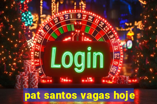 pat santos vagas hoje